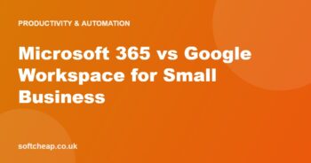 Microsoft 365 vs Google Workspace for Small Business